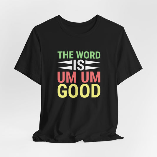 The Word is Um Um Good Tee