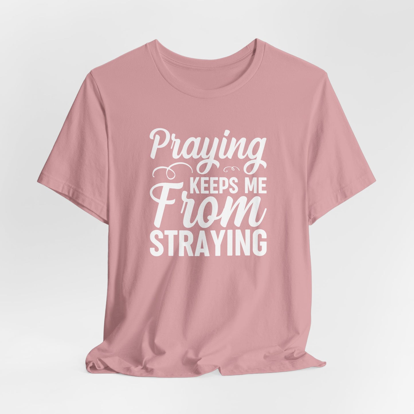 Praying Keeps Me From Straying Unisex Jersey Short Sleeve Tee