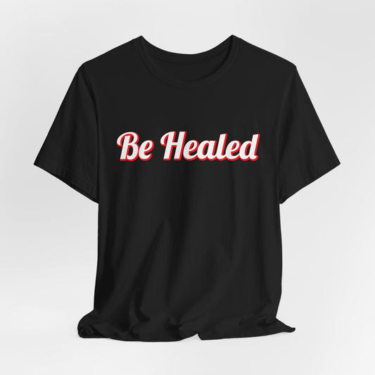 Be Healed Fear Not Unisex T-shirt