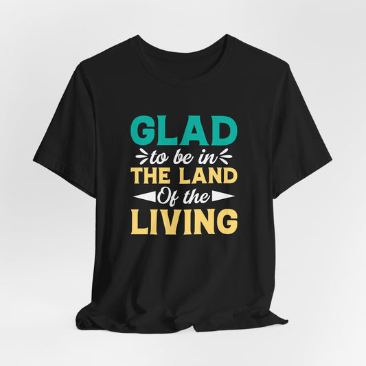 Glad To Be In The Land Fear Not Unisex T-shirt