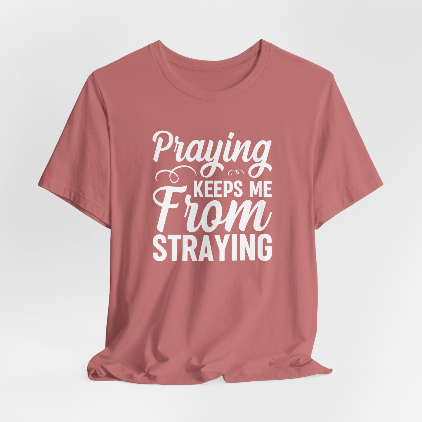 Praying Keeps Me From Straying Unisex Jersey Short Sleeve Tee