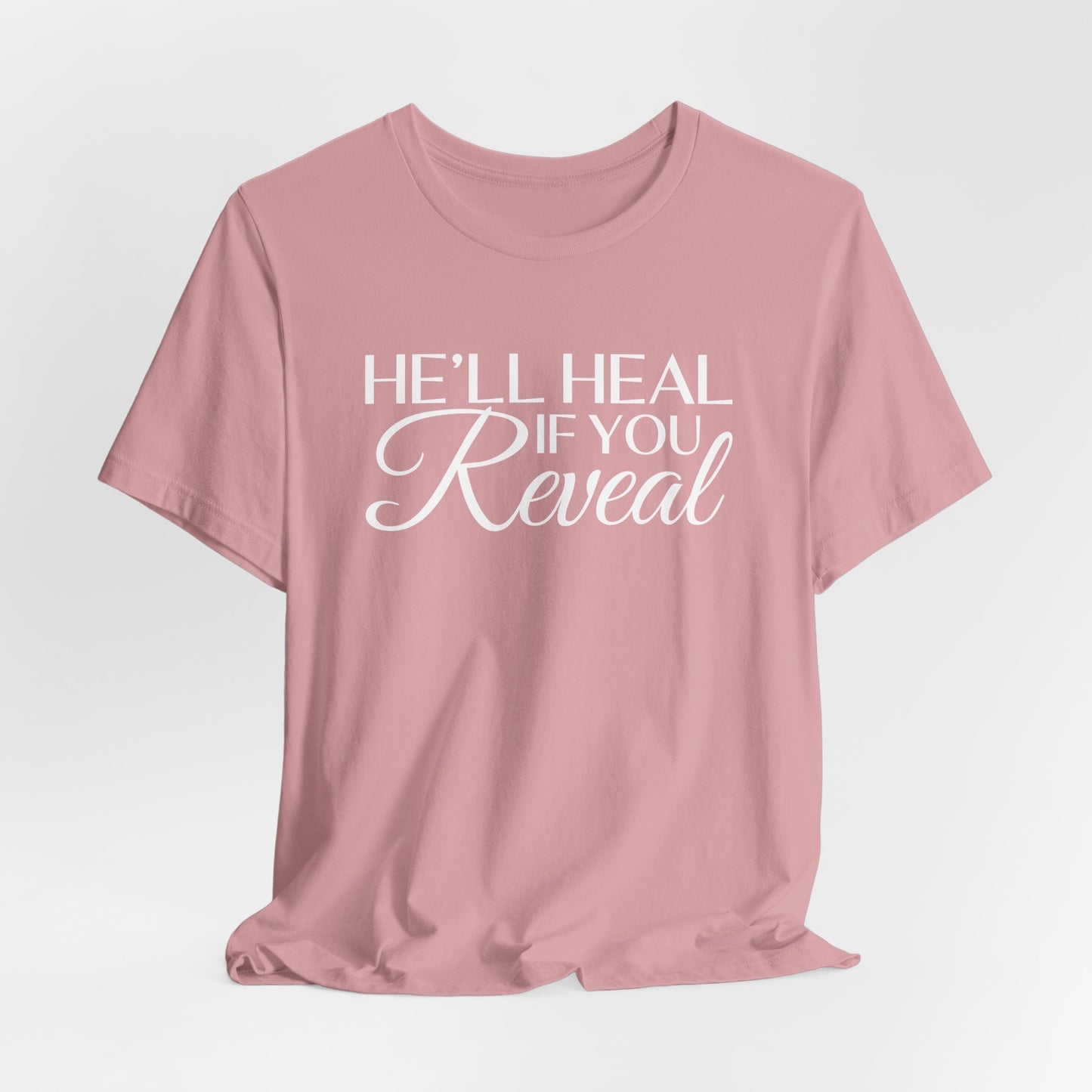 He'll Heal If You Reveal Unisex T-shirt