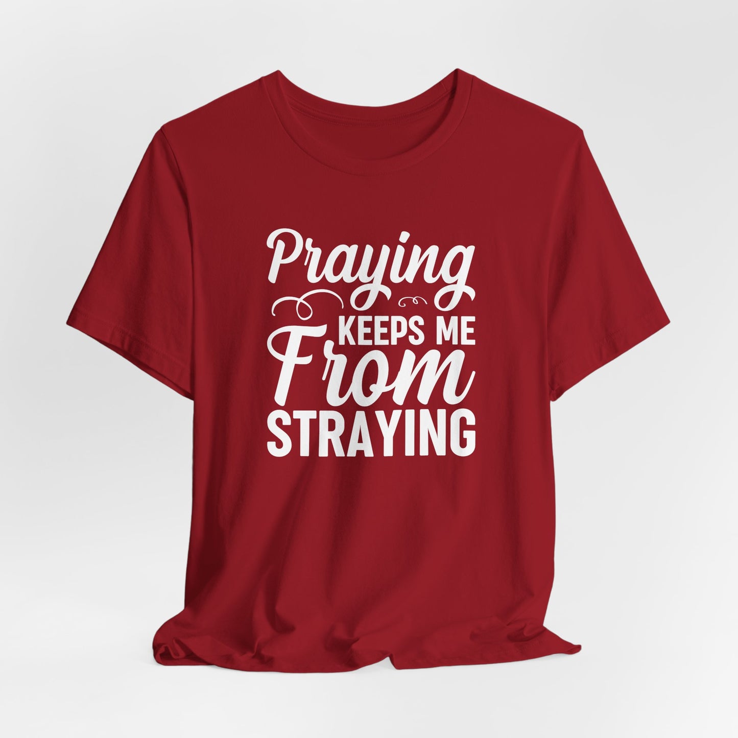 Praying Keeps Me From Straying Unisex Jersey Short Sleeve Tee