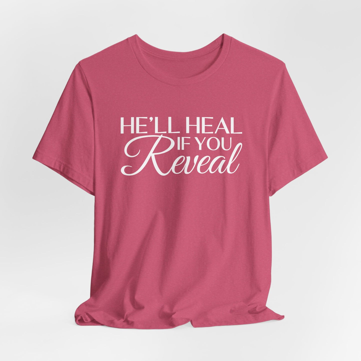 He'll Heal If You Reveal Unisex T-shirt