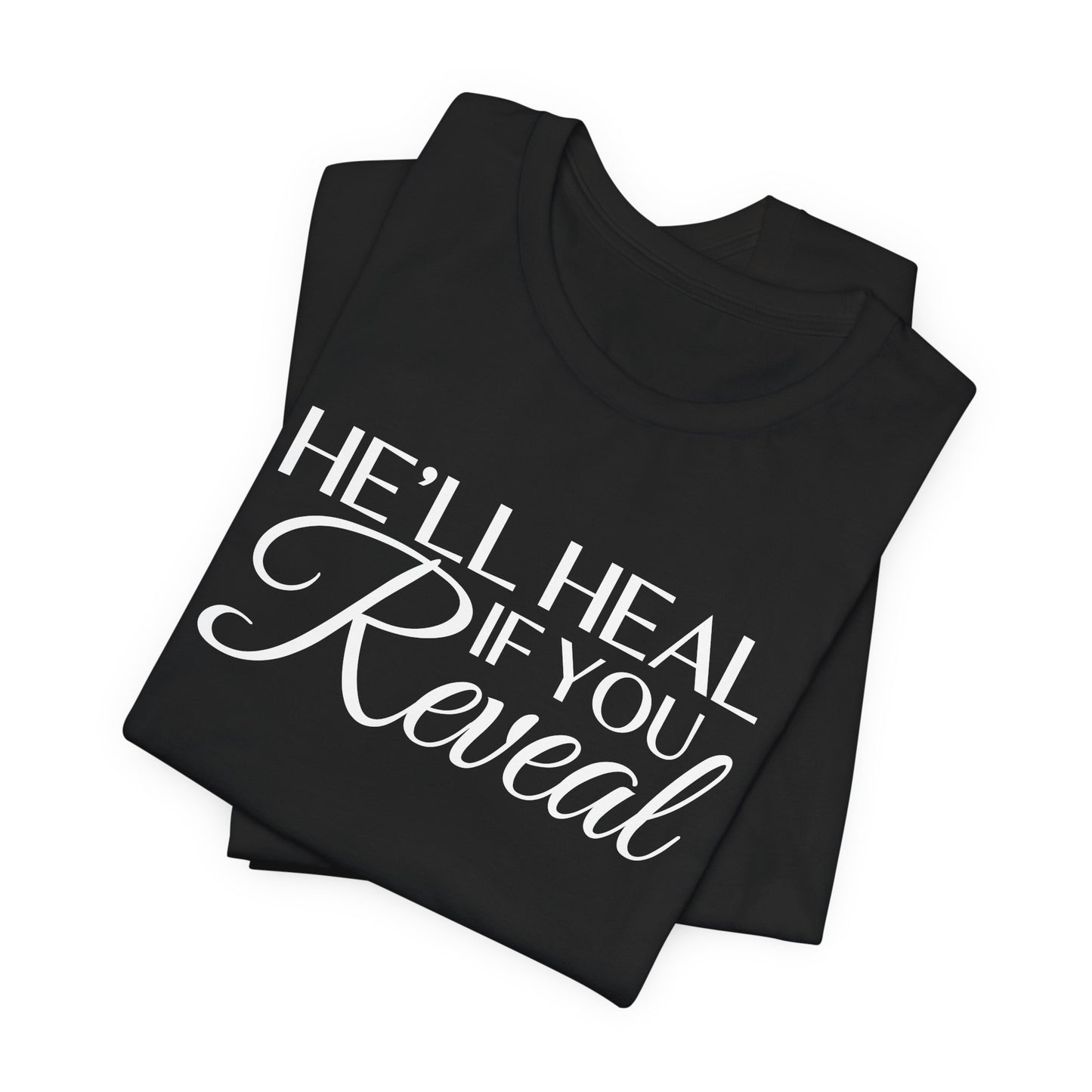 He'll Heal If You Reveal Unisex T-shirt