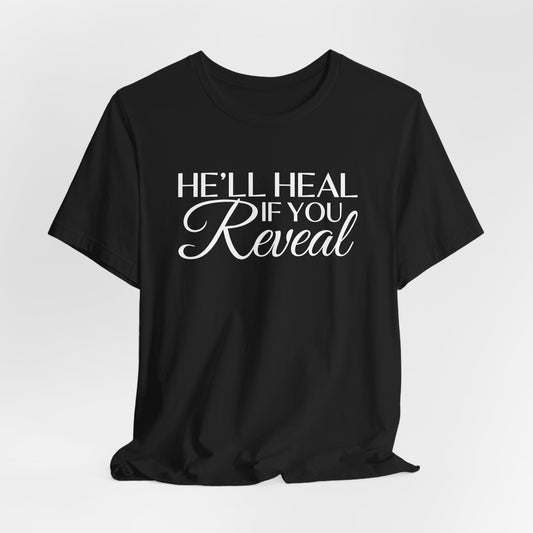 He'll Heal If You Reveal Unisex T-shirt